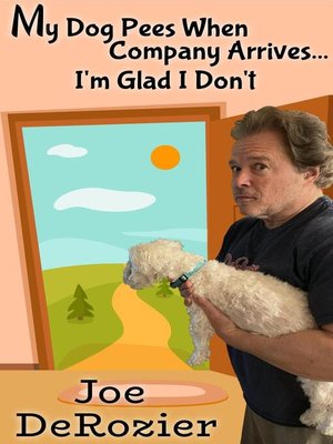 cover image of My Dog Pees When Company Arrives... I'm Glad I Don't